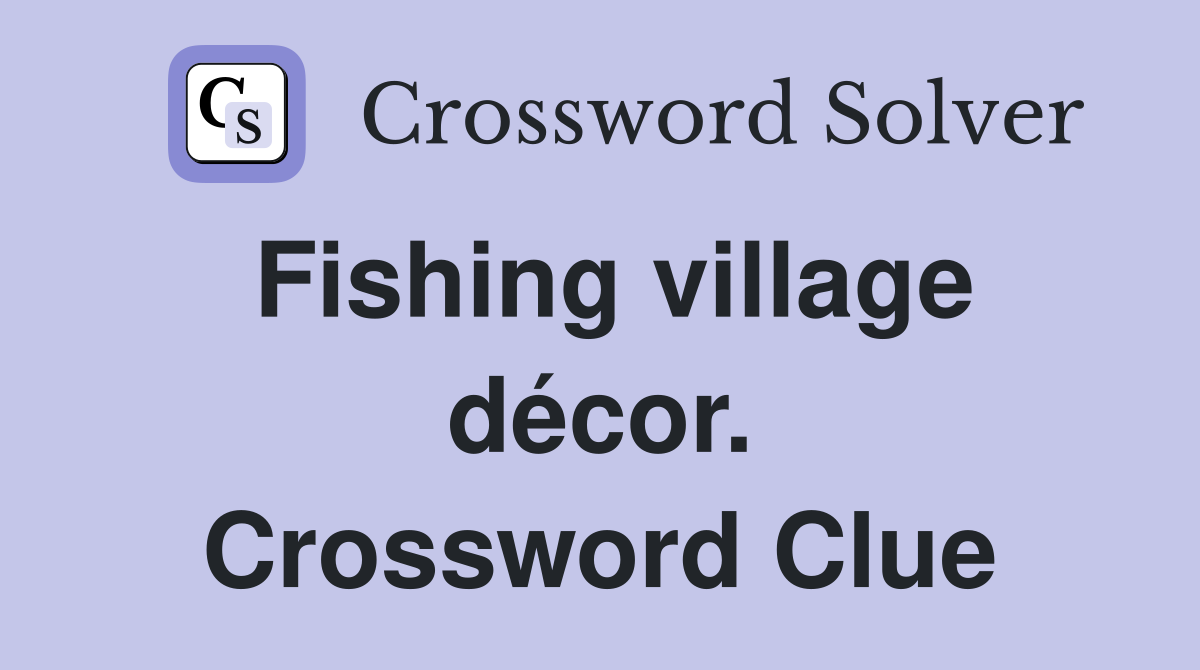 Fishing village décor. Crossword Clue