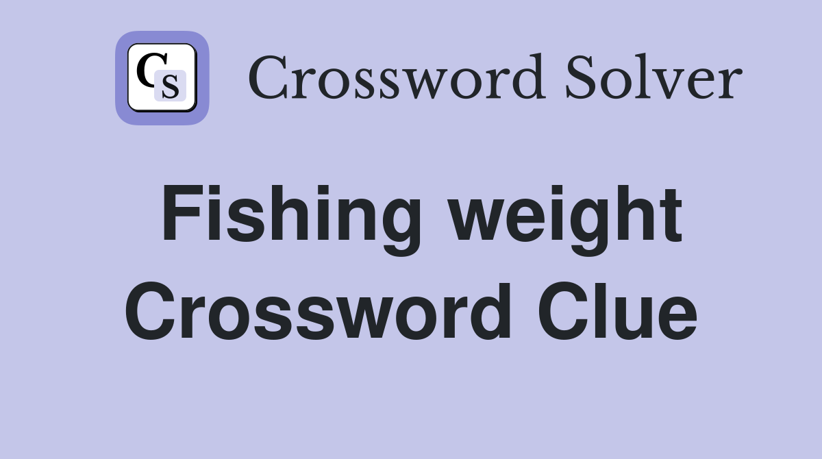 Fishing weight Crossword Clue