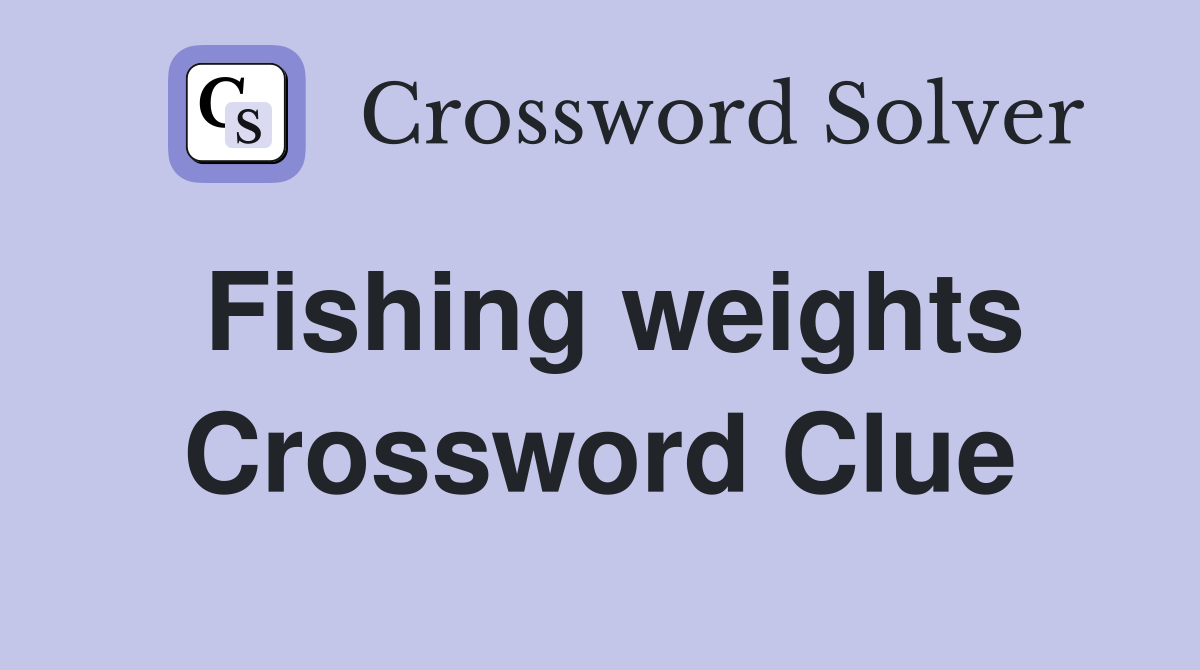 Fishing weights Crossword Clue