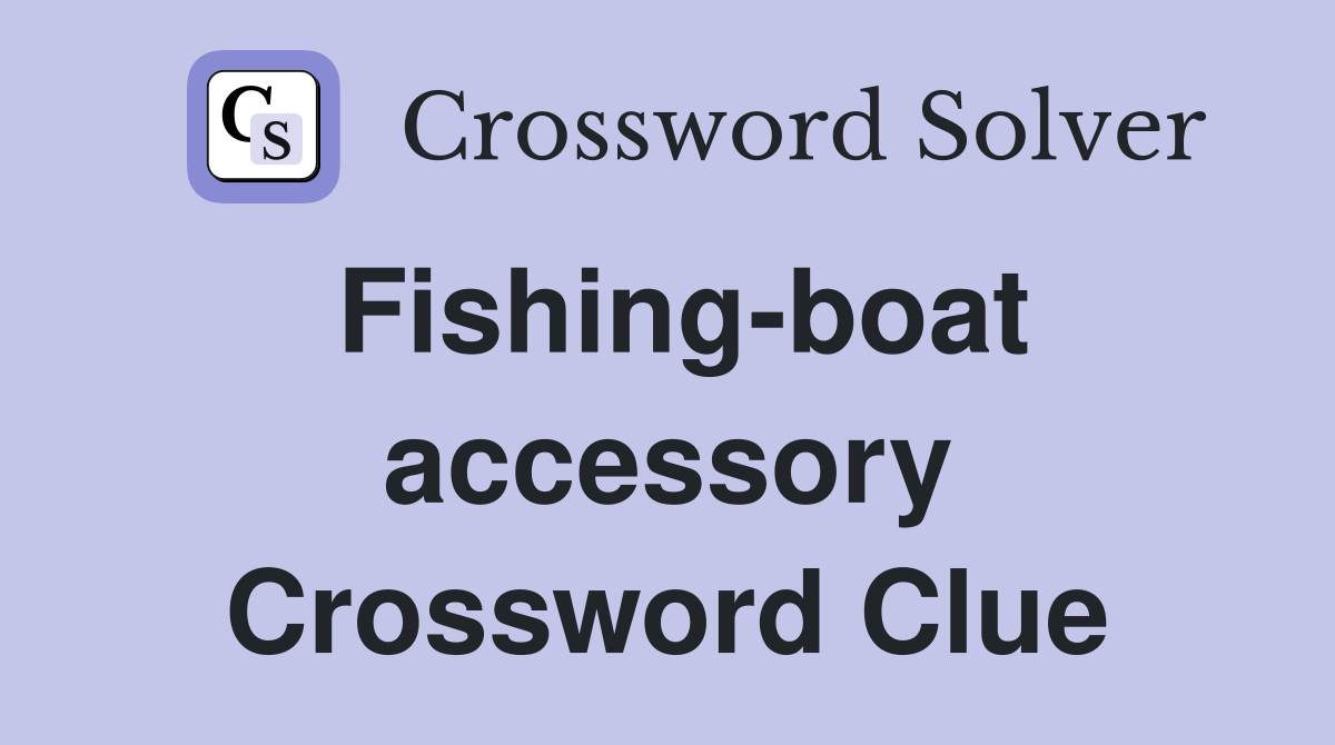 Fishing-boat accessory Crossword Clue