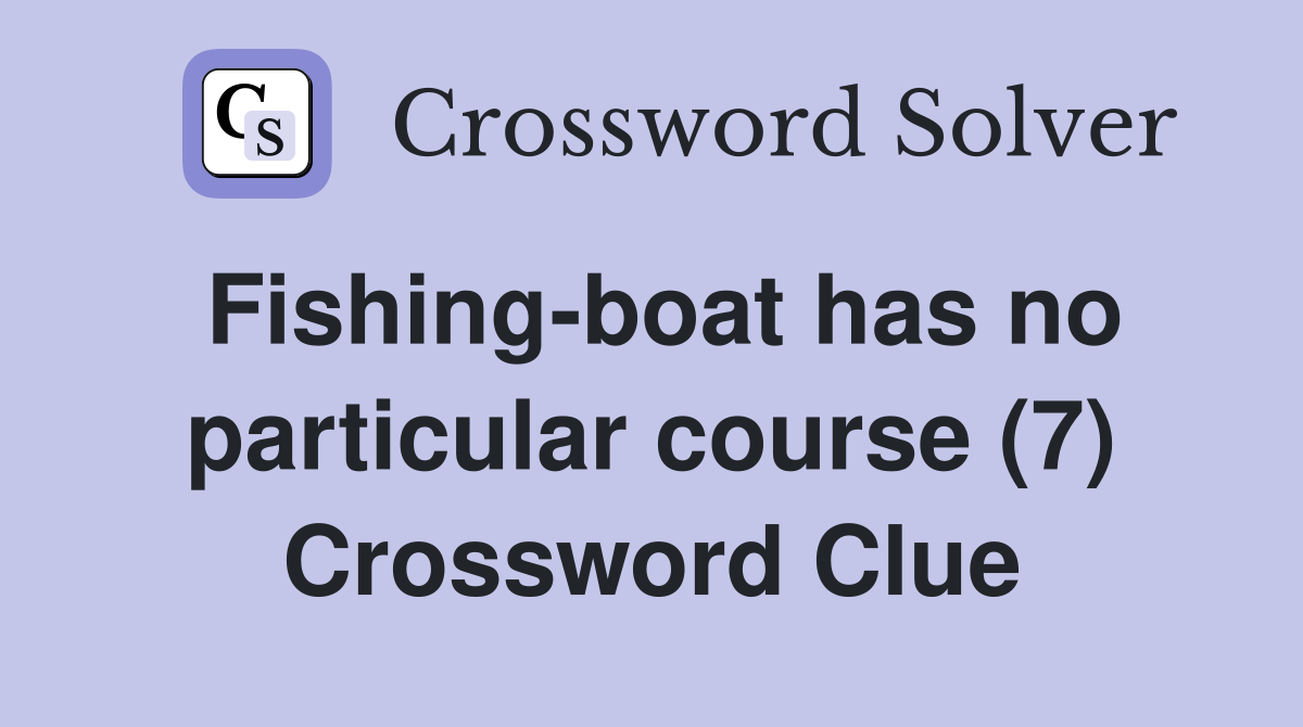 Fishing-boat has no particular course (7) Crossword Clue