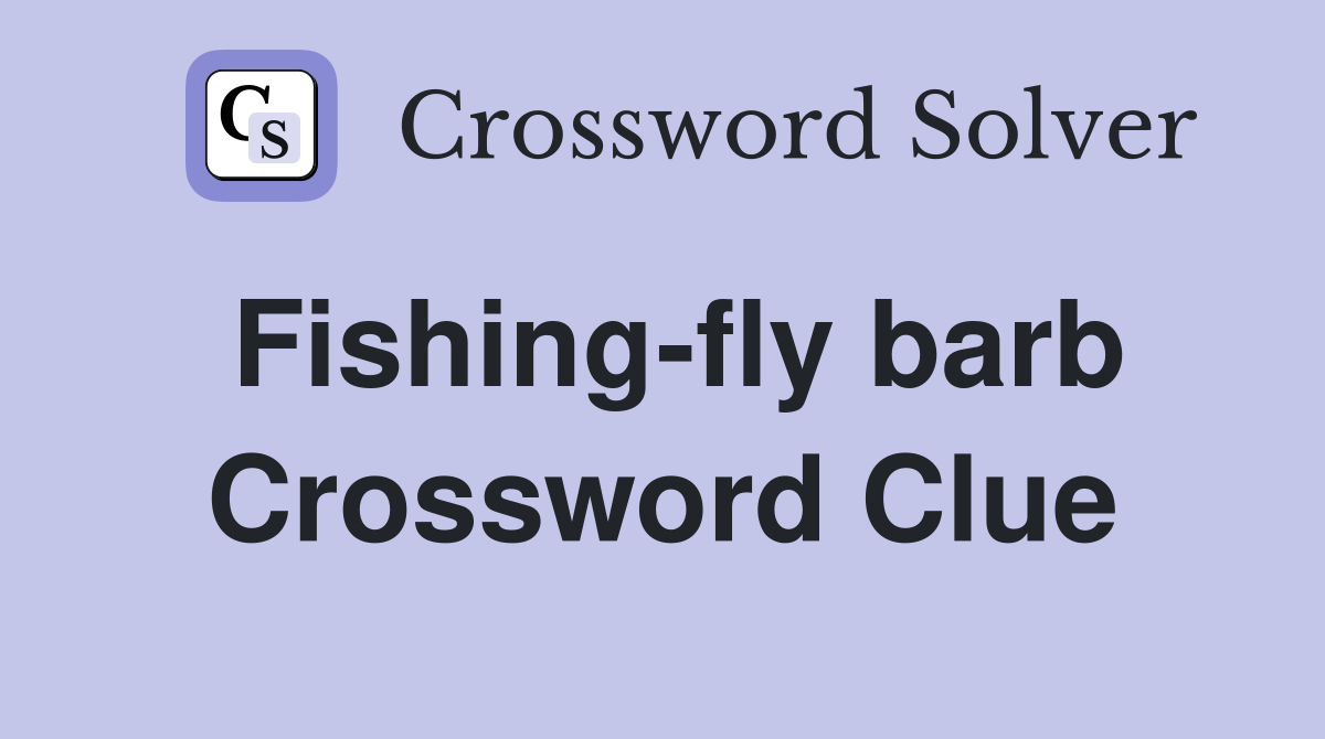 Fishing-fly barb Crossword Clue