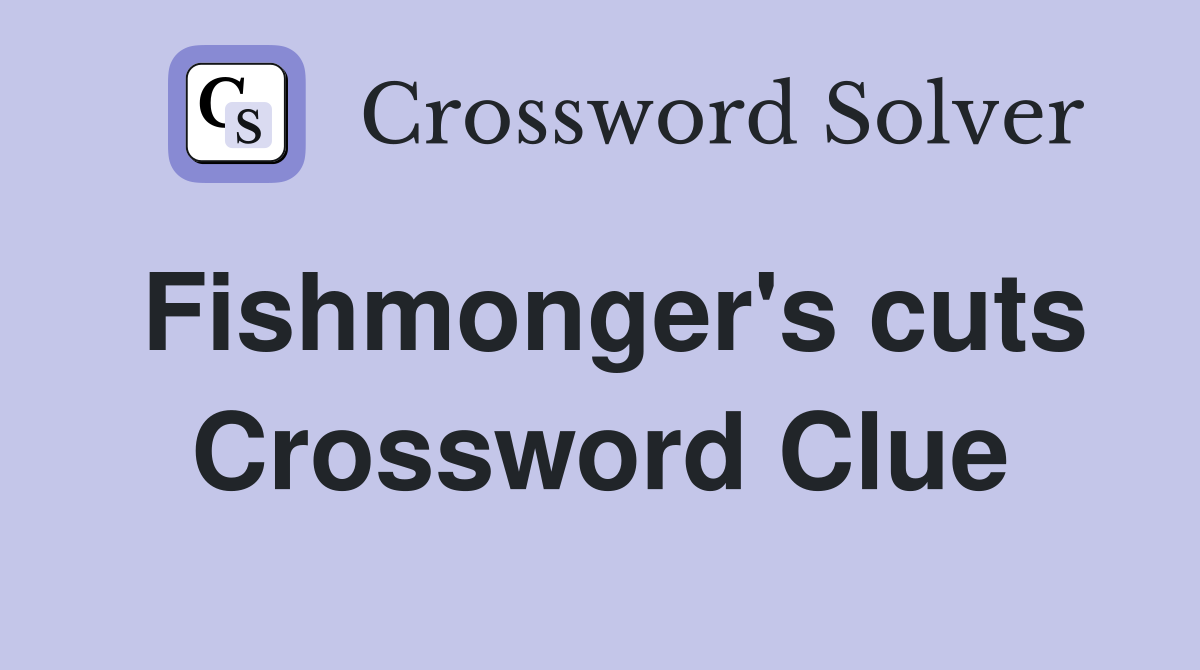 Fishmonger's cuts Crossword Clue