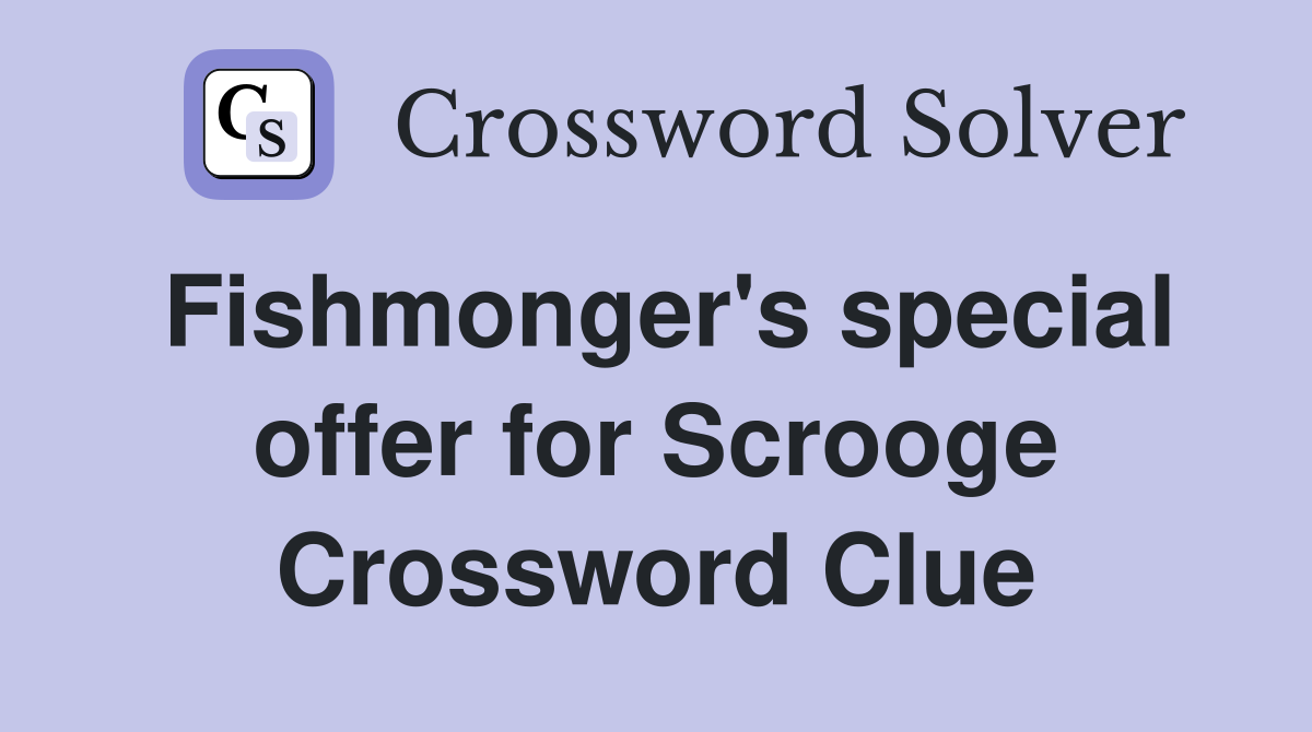 Fishmonger's special offer for Scrooge Crossword Clue