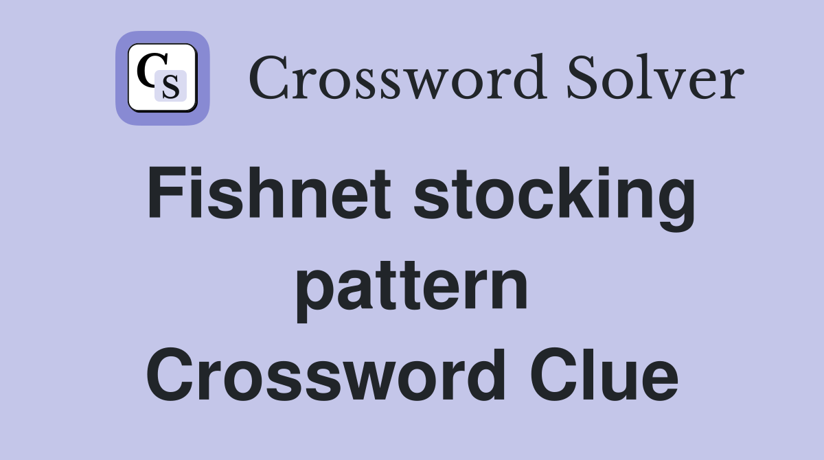 Fishnet stocking pattern Crossword Clue