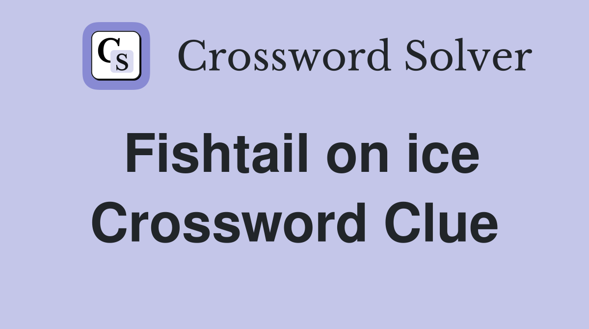 Fishtail on ice Crossword Clue