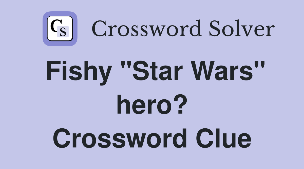 Fishy "Star Wars" hero? Crossword Clue