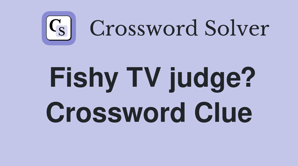 Fishy TV judge? Crossword Clue