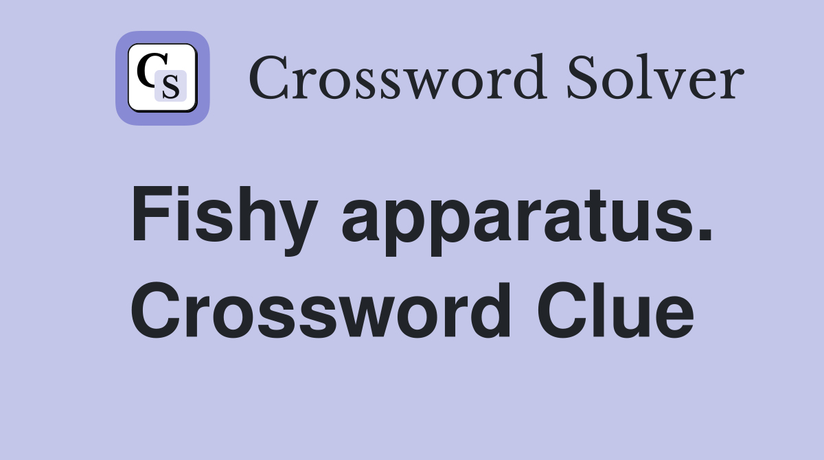 Fishy apparatus. Crossword Clue