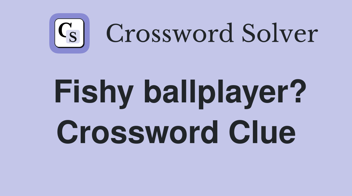 Fishy ballplayer? Crossword Clue