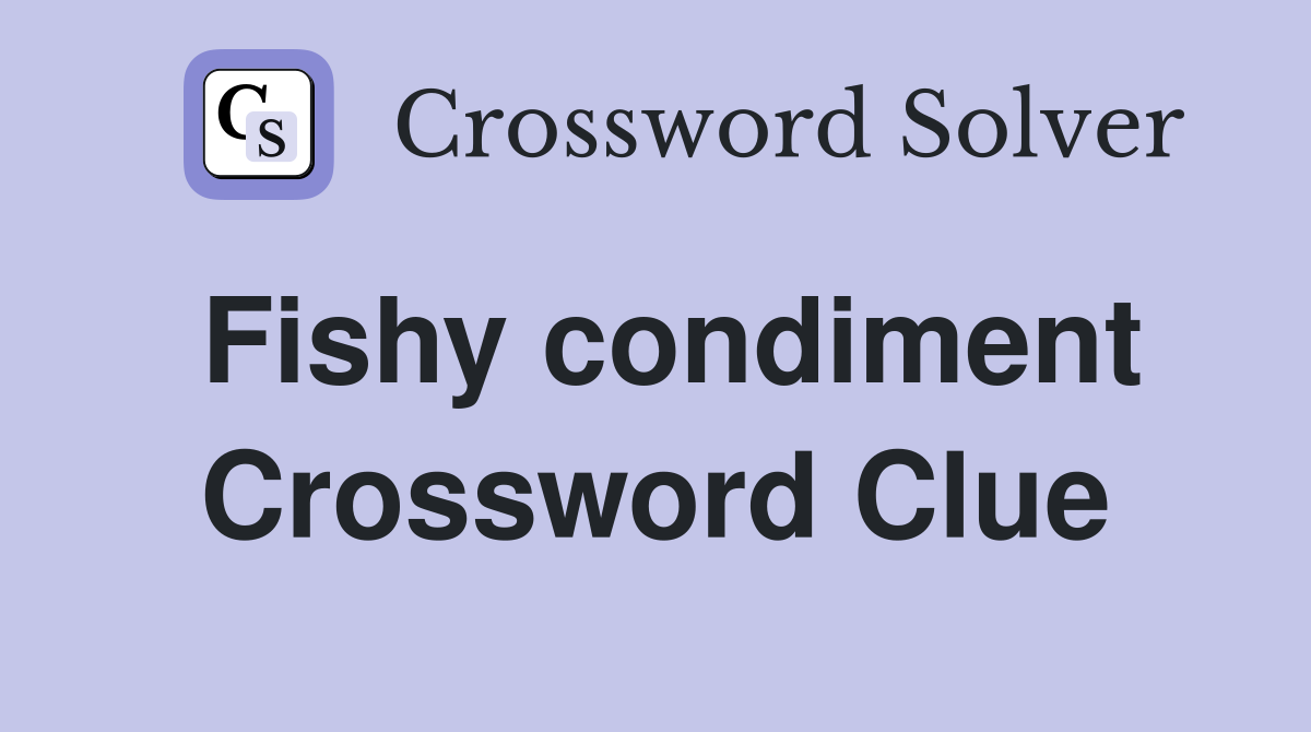 Fishy condiment Crossword Clue