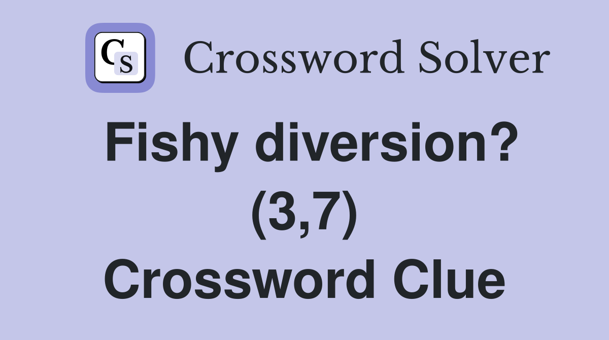 Fishy diversion? (3,7) Crossword Clue