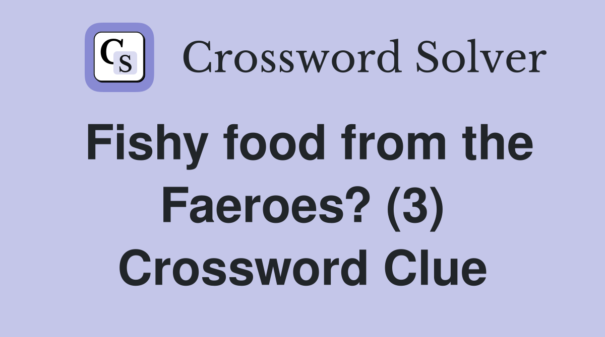 Fishy food from the Faeroes? (3) Crossword Clue