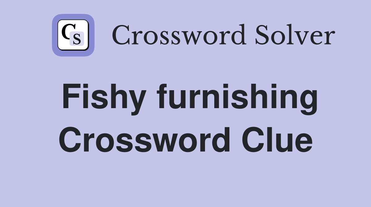 Fishy furnishing Crossword Clue