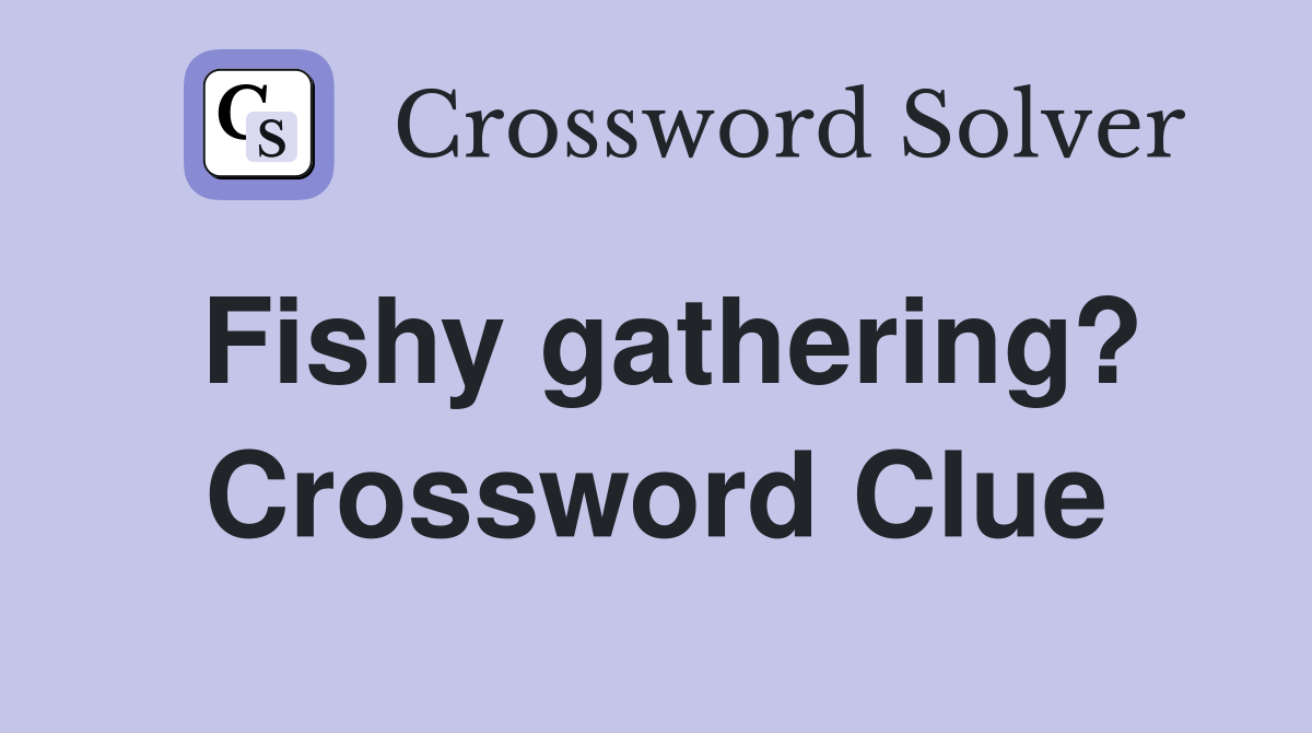 Fishy gathering? Crossword Clue