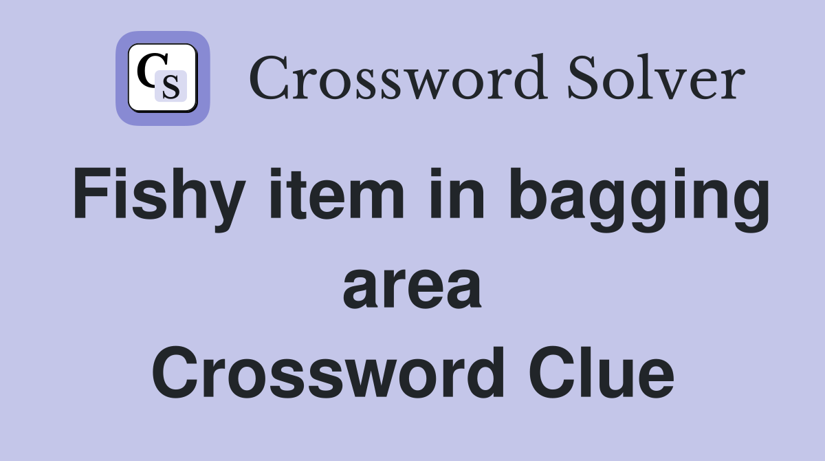 Fishy item in bagging area Crossword Clue
