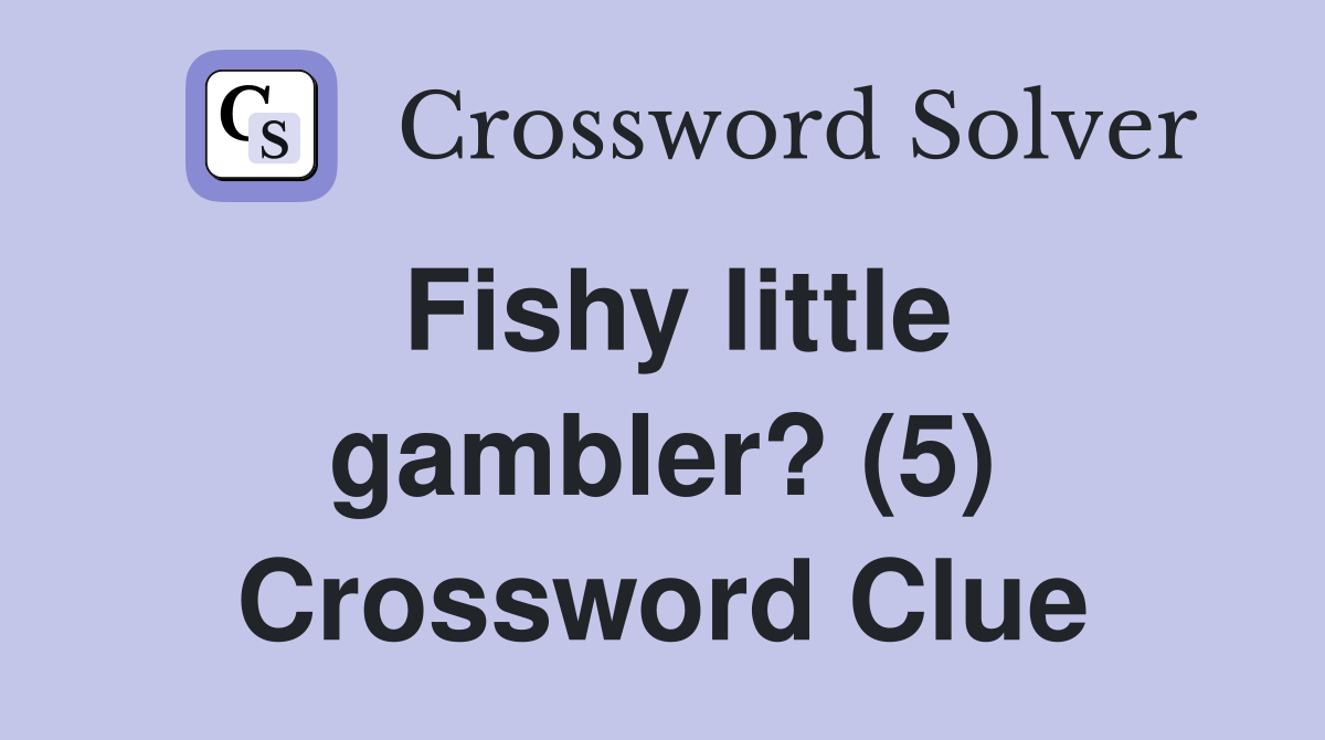 Fishy little gambler? (5) Crossword Clue