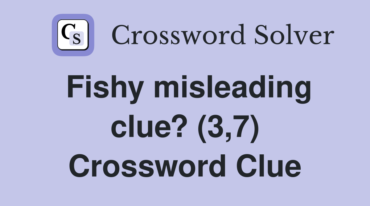 Fishy misleading clue? (3,7) Crossword Clue