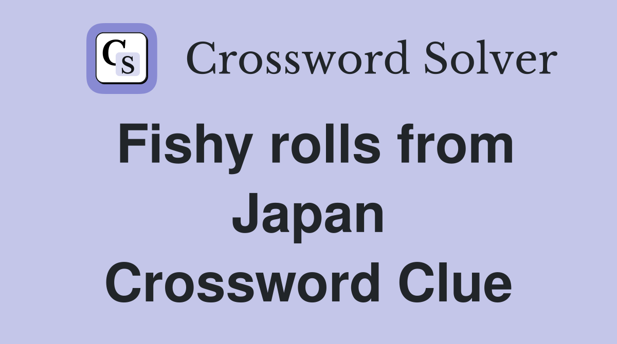 Fishy rolls from Japan Crossword Clue