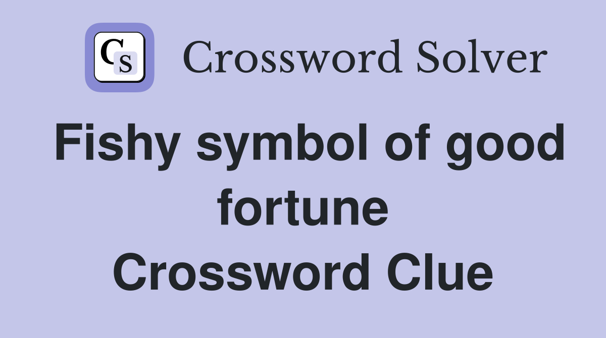 Fishy symbol of good fortune Crossword Clue