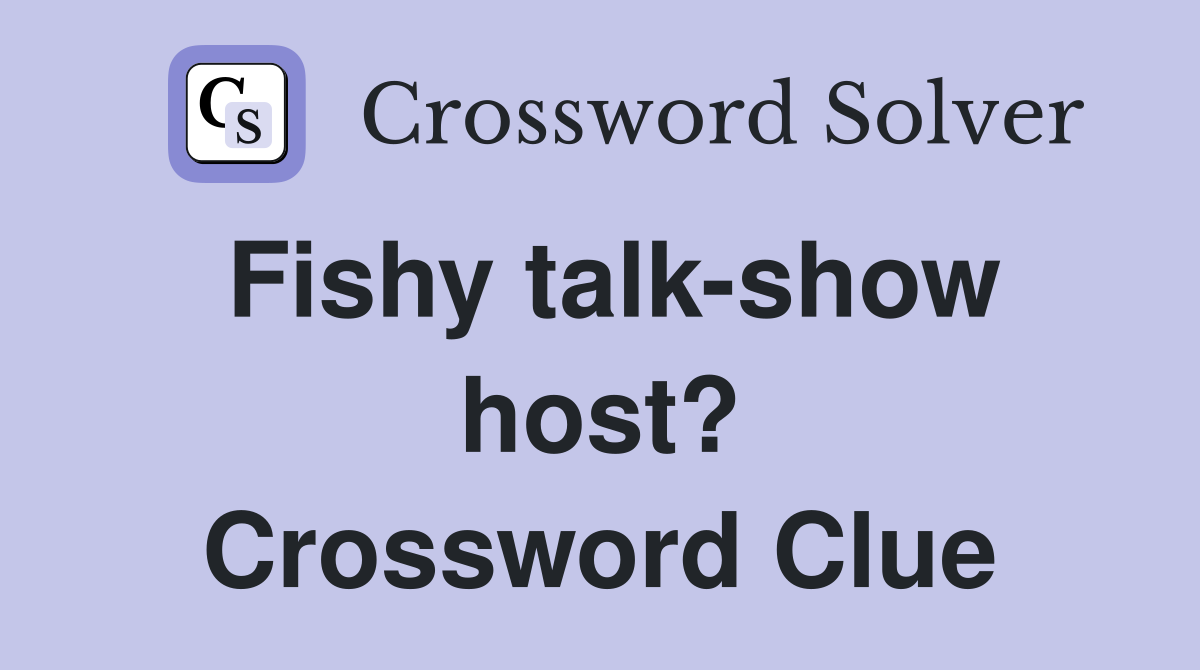 Fishy talk-show host? Crossword Clue