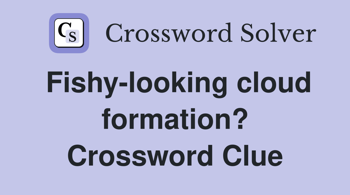 Fishy-looking cloud formation? Crossword Clue
