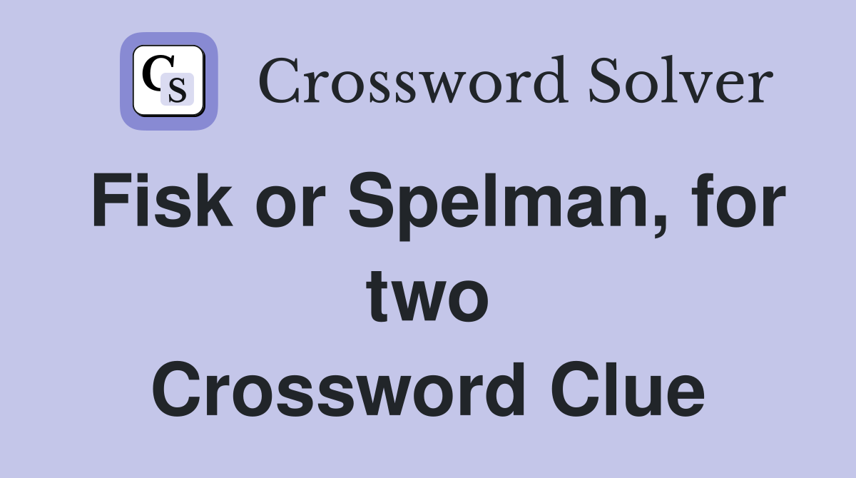 Fisk or Spelman, for two Crossword Clue