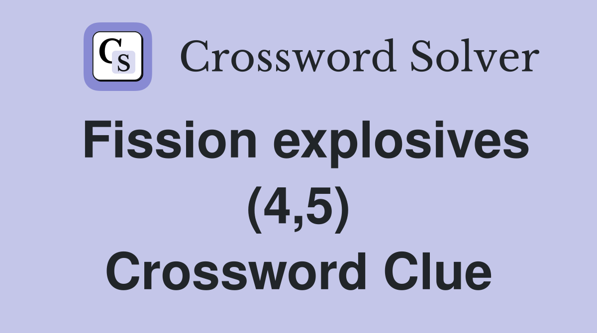 Fission explosives (4,5) Crossword Clue