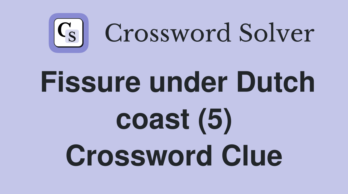 Fissure under Dutch coast (5) Crossword Clue