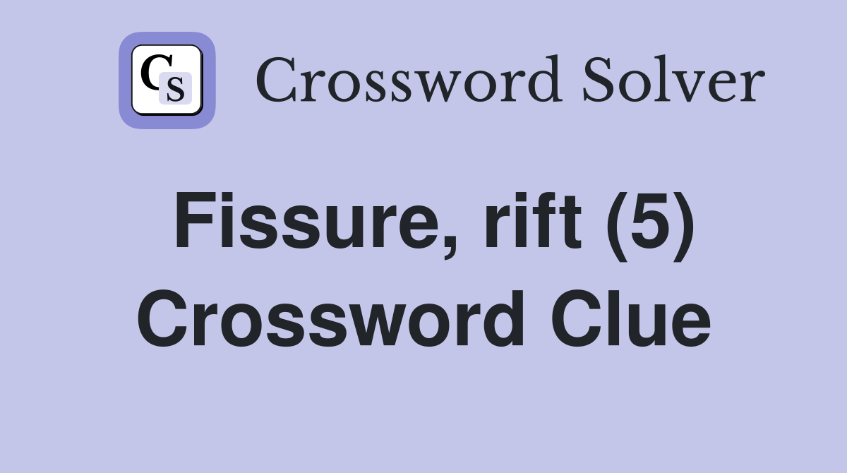 Fissure rift (5) Crossword Clue Answers Crossword Solver