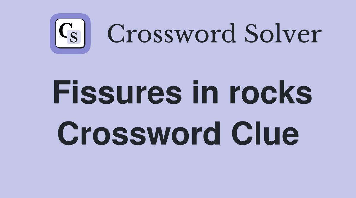 Fissures in rocks Crossword Clue