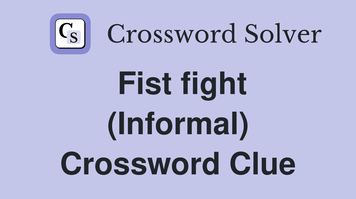 Fist fight (Informal) Crossword Clue
