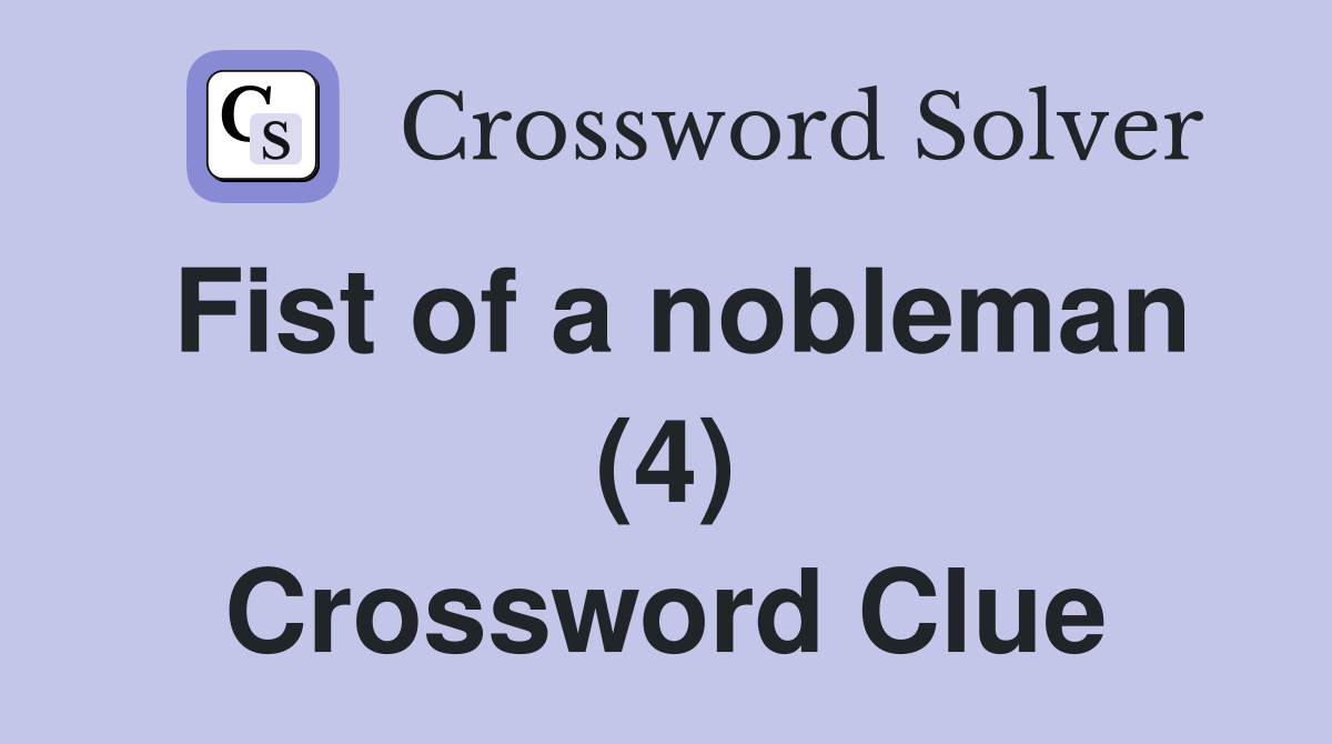 Fist of a nobleman (4) Crossword Clue