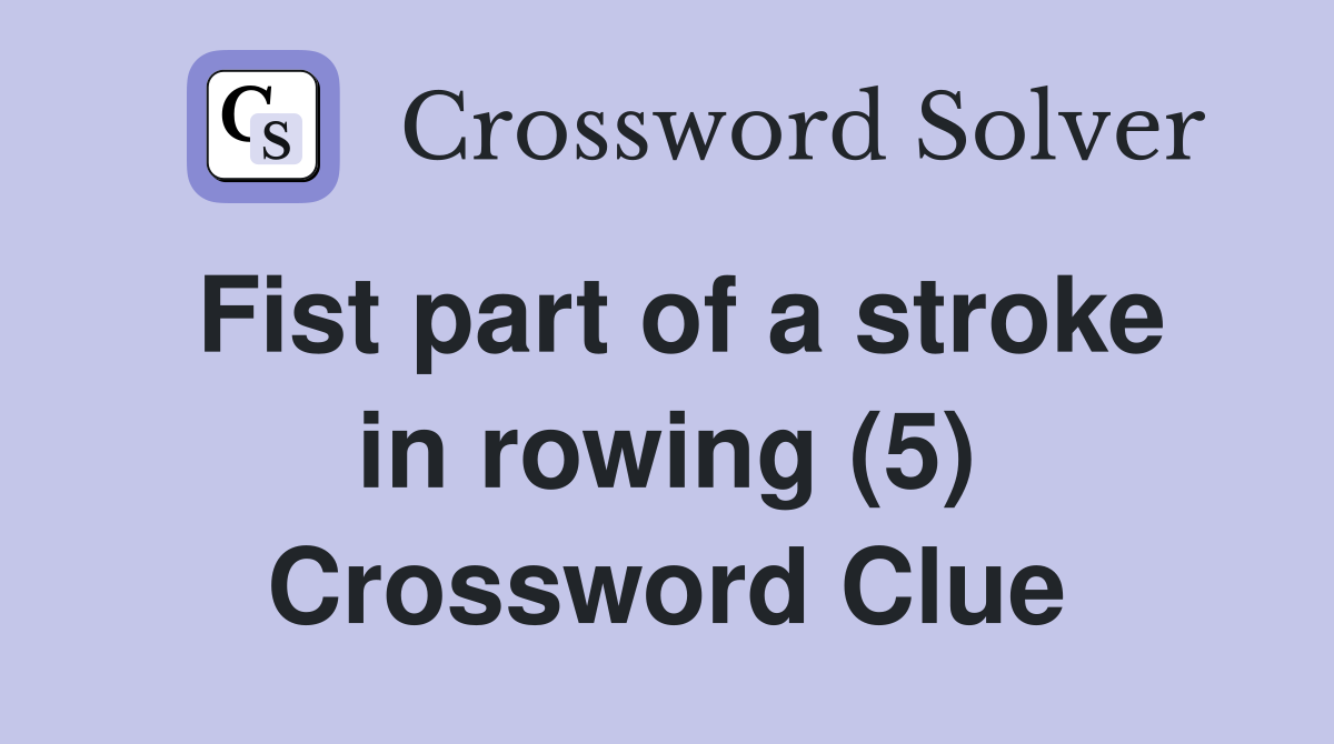 Fist part of a stroke in rowing (5) Crossword Clue