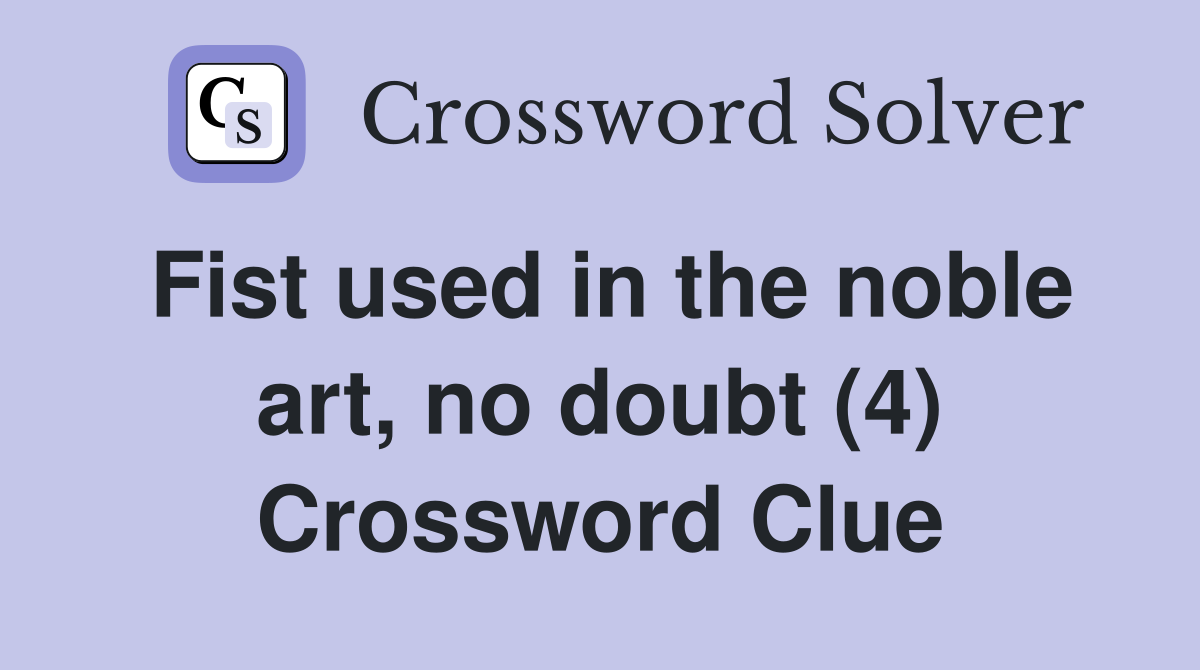 Fist used in the noble art, no doubt (4) Crossword Clue