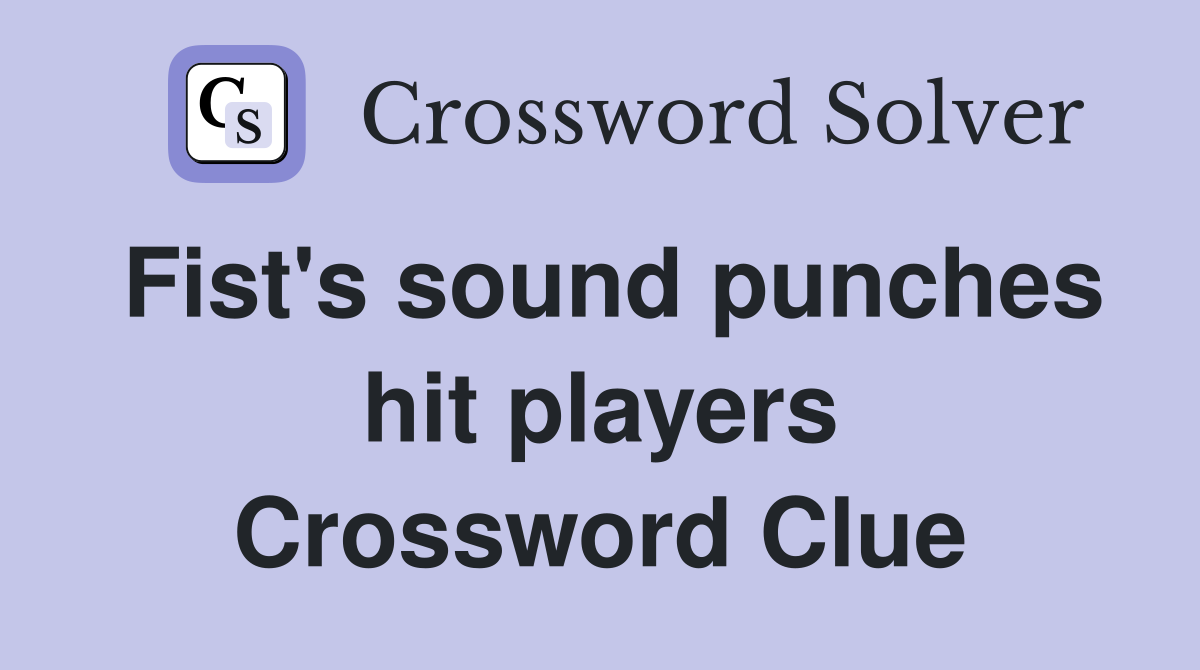 Fist's sound punches hit players Crossword Clue
