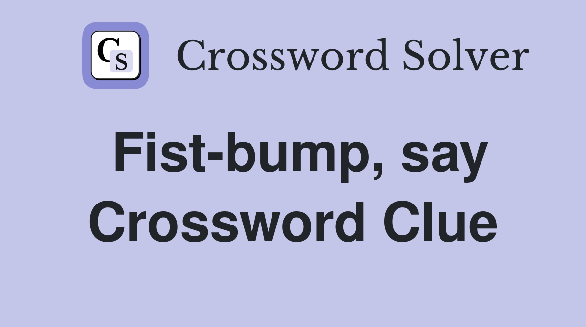 Fist-bump, say Crossword Clue
