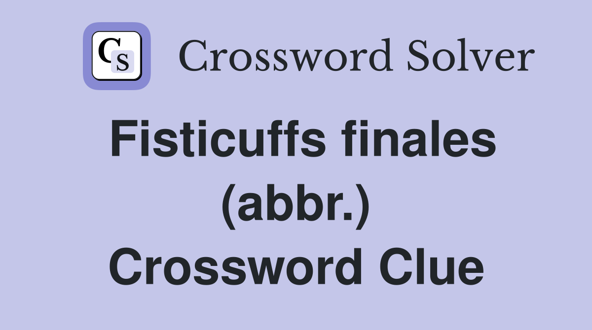 Fisticuffs finales (abbr.) Crossword Clue