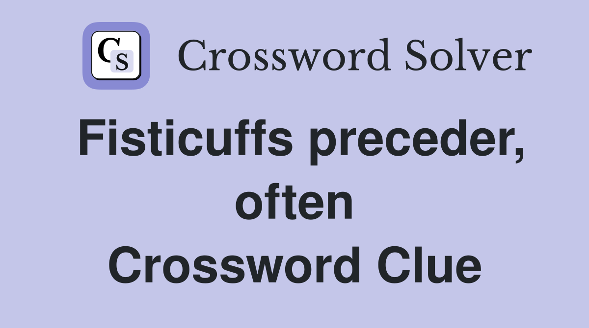 Fisticuffs preceder, often Crossword Clue