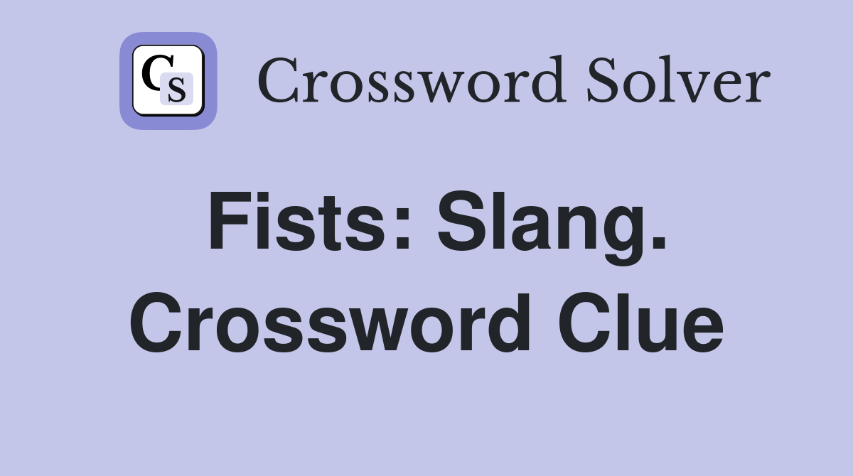 Fists: Slang. Crossword Clue