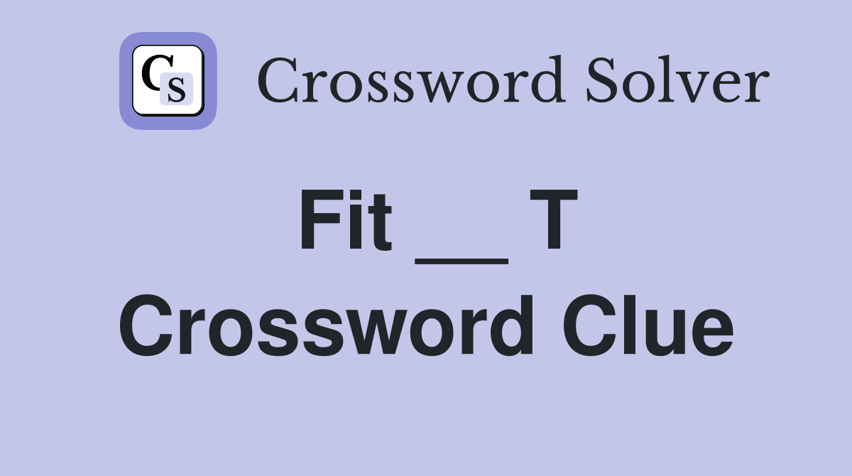 Fit __ T Crossword Clue