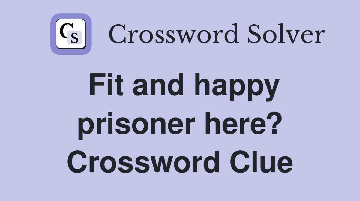 Fit and happy prisoner here? Crossword Clue