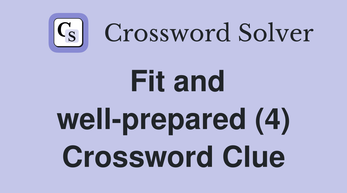 Fit and well-prepared (4) Crossword Clue