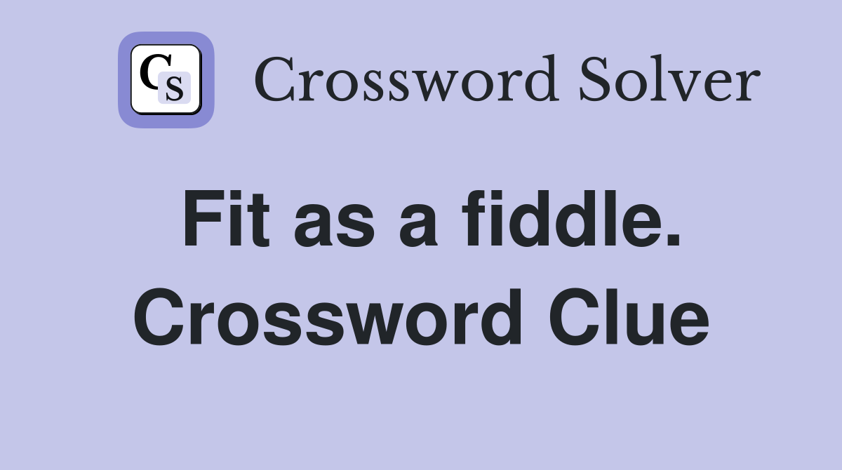Fit as a fiddle. Crossword Clue