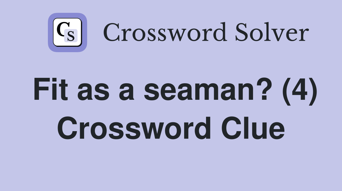 Fit as a seaman? (4) Crossword Clue