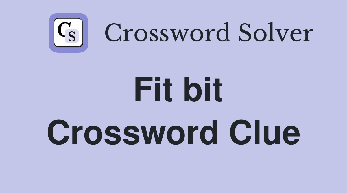 Fit bit Crossword Clue