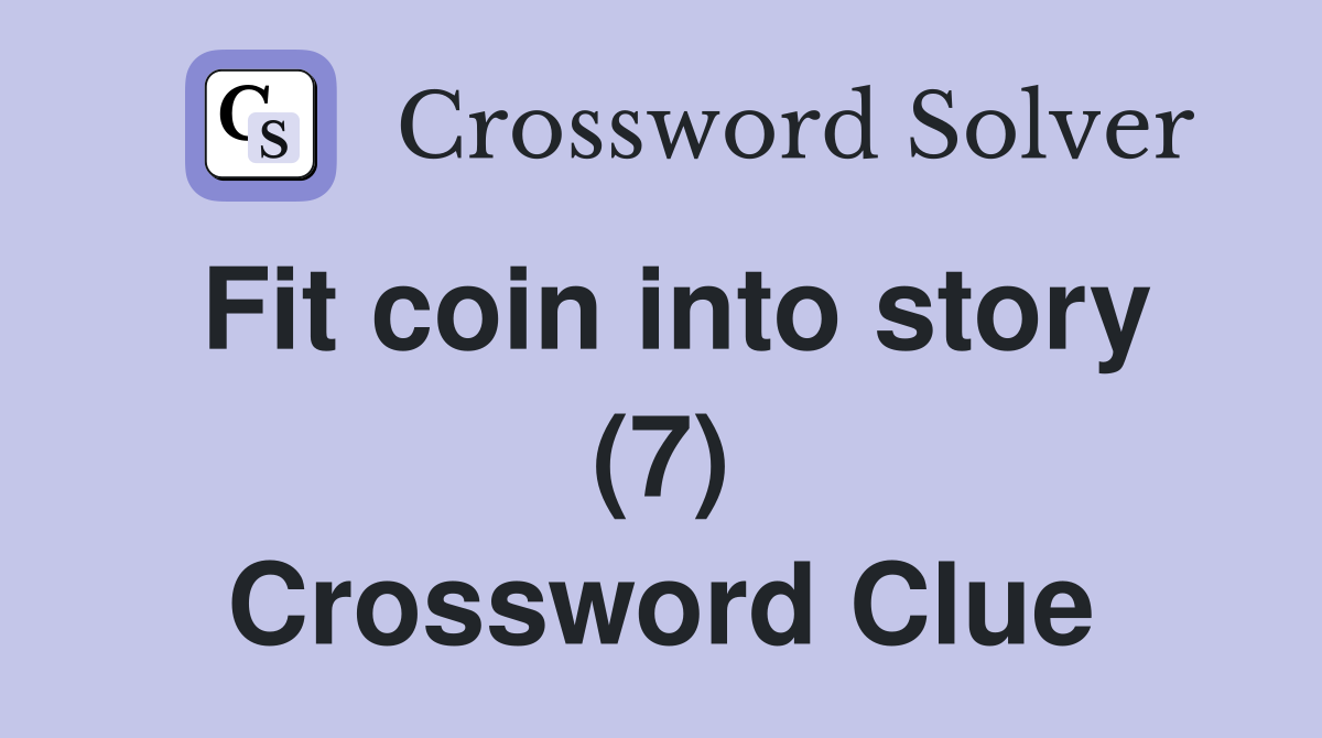 Fit coin into story (7) Crossword Clue