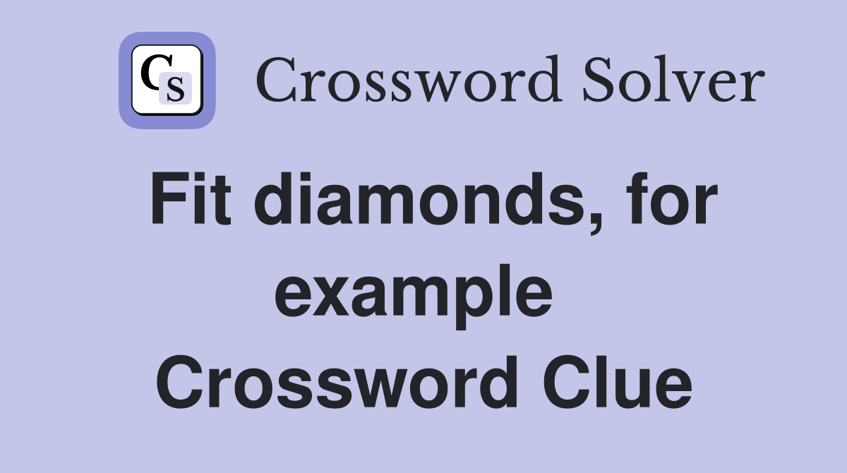 Fit diamonds, for example  Crossword Clue