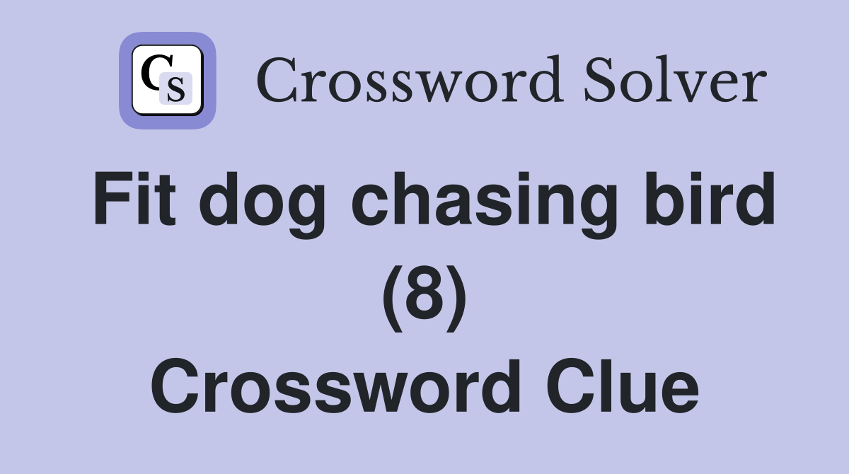 Fit dog chasing bird (8) Crossword Clue