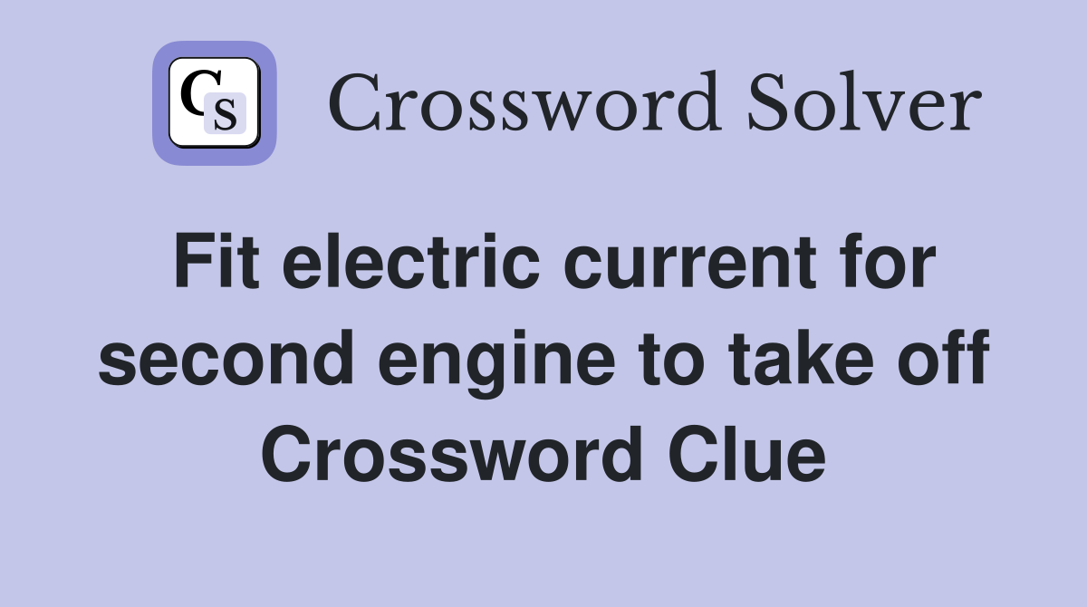 Fit electric current for second engine to take off Crossword Clue